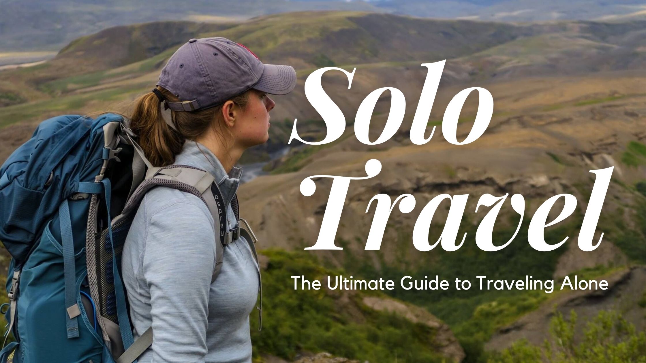 Solo Travel: The Ultimate Guide to Traveling Alone 